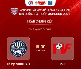 PVF gặp Bà Rịa Vũng Tàu ở chung kết giải U15 Quốc gia 2024